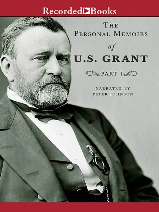 Title details for Personal Memoirs of U.S. Grant, Part One by Ulysses S. Grant - Available